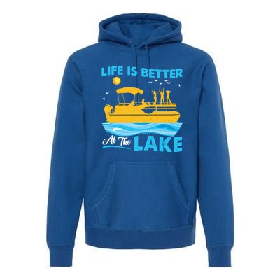 Life Is Better At The Lake Funny Pontoon Boat Pontoon Lovers Gift Premium Hoodie