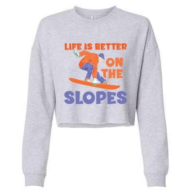 Life Is Better On The Slopes Snowboarder Snowboard Boarding Cool Gift Cropped Pullover Crew