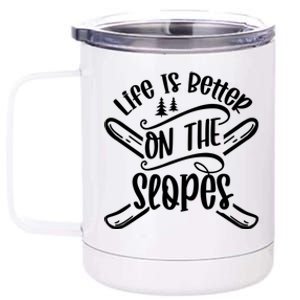 Life Is Better On The Slopes Skier Ski Skiing Skiers Meaningful Gift 12 oz Stainless Steel Tumbler Cup