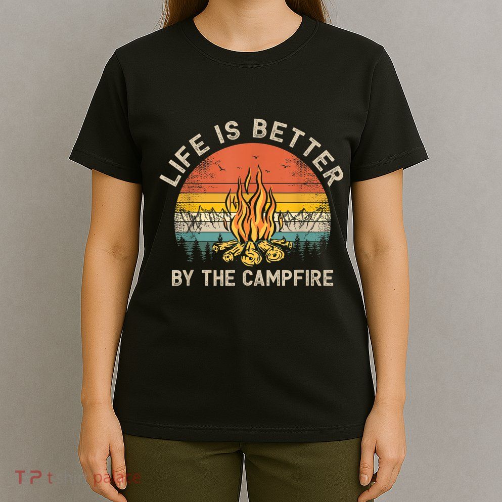 Life Is Better By The Campfire Camping Campfire T-Shirt