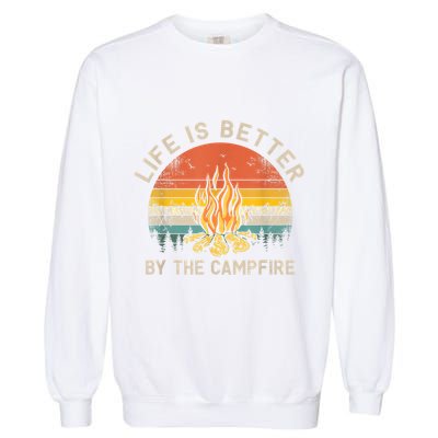 Life Is Better By The Campfire Camping Campfire Garment-Dyed Sweatshirt