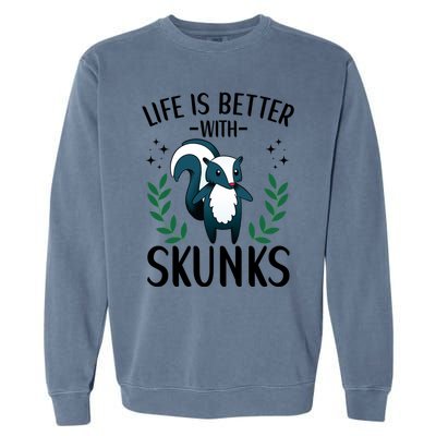 Life Is Better With Skunks Funny Fart Squirrel Animal Quote Cool Gift Garment-Dyed Sweatshirt