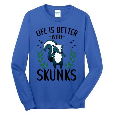 Life Is Better With Skunks Funny Fart Squirrel Animal Quote Cool Gift Tall Long Sleeve T-Shirt