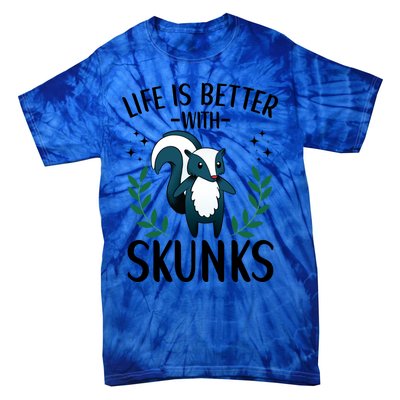 Life Is Better With Skunks Funny Fart Squirrel Animal Quote Cool Gift Tie-Dye T-Shirt