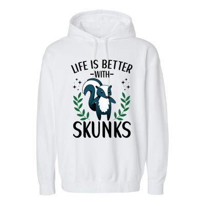 Life Is Better With Skunks Funny Fart Squirrel Animal Quote Cool Gift Garment-Dyed Fleece Hoodie