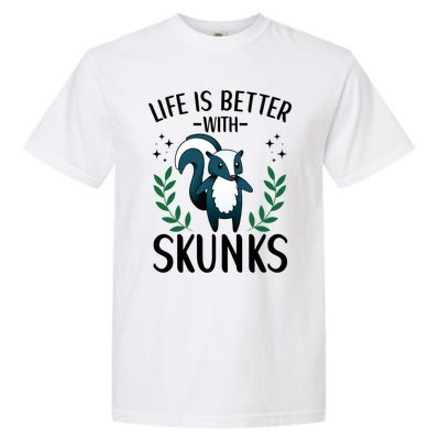 Life Is Better With Skunks Funny Fart Squirrel Animal Quote Cool Gift Garment-Dyed Heavyweight T-Shirt