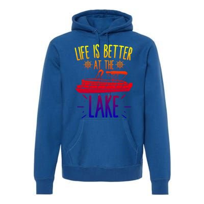 Life Is Better At The Lake Pontooning Boat Gift Premium Hoodie