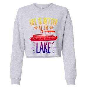 Life Is Better At The Lake Pontooning Boat Gift Cropped Pullover Crew