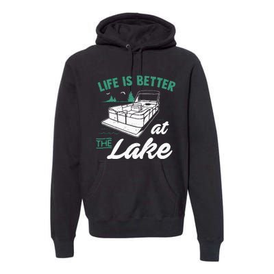 Life Is Better At The Lake Pontoon Boat Premium Hoodie