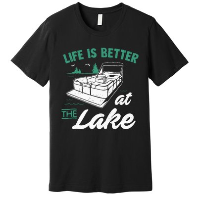 Life Is Better At The Lake Pontoon Boat Premium T-Shirt