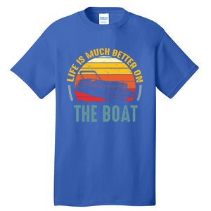 Life Is Better On A Boat Captain Boater Boating Retro Funny Gift Tall T-Shirt