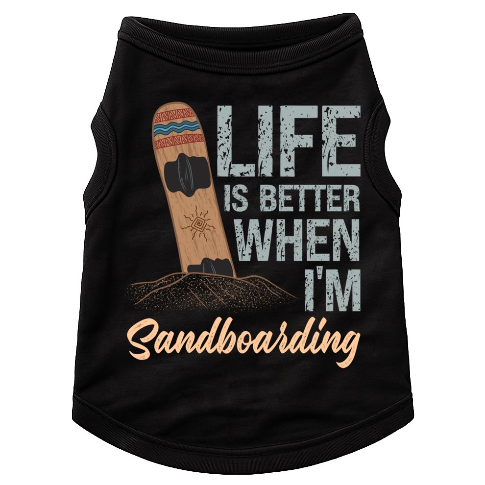 Life Is Better When IM Sandboarding Sandboarding Sand Dunes Great Gift Doggie Tank