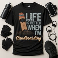 Life Is Better When IM Sandboarding Sandboarding Sand Dunes Great Gift Cooling Performance Crew T-Shirt