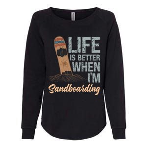 Life Is Better When IM Sandboarding Sandboarding Sand Dunes Great Gift Womens California Wash Sweatshirt