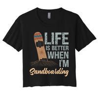 Life Is Better When IM Sandboarding Sandboarding Sand Dunes Great Gift Women's Crop Top Tee