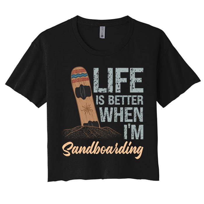 Life Is Better When IM Sandboarding Sandboarding Sand Dunes Great Gift Women's Crop Top Tee