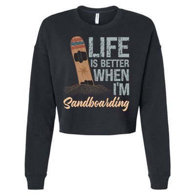 Life Is Better When IM Sandboarding Sandboarding Sand Dunes Great Gift Cropped Pullover Crew