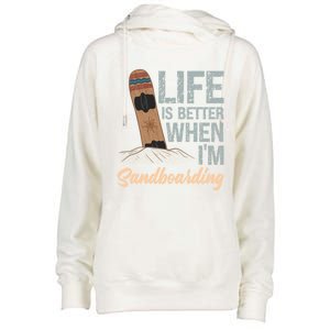 Life Is Better When IM Sandboarding Sandboarding Sand Dunes Great Gift Womens Funnel Neck Pullover Hood