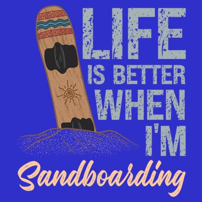 Life Is Better When IM Sandboarding Sandboarding Sand Dunes Great Gift T-Shirt