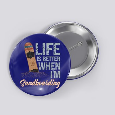 Life Is Better When IM Sandboarding Sandboarding Sand Dunes Great Gift Button