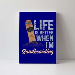 Life Is Better When IM Sandboarding Sandboarding Sand Dunes Great Gift Canvas