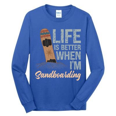 Life Is Better When IM Sandboarding Sandboarding Sand Dunes Great Gift Tall Long Sleeve T-Shirt