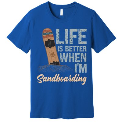 Life Is Better When IM Sandboarding Sandboarding Sand Dunes Great Gift Premium T-Shirt