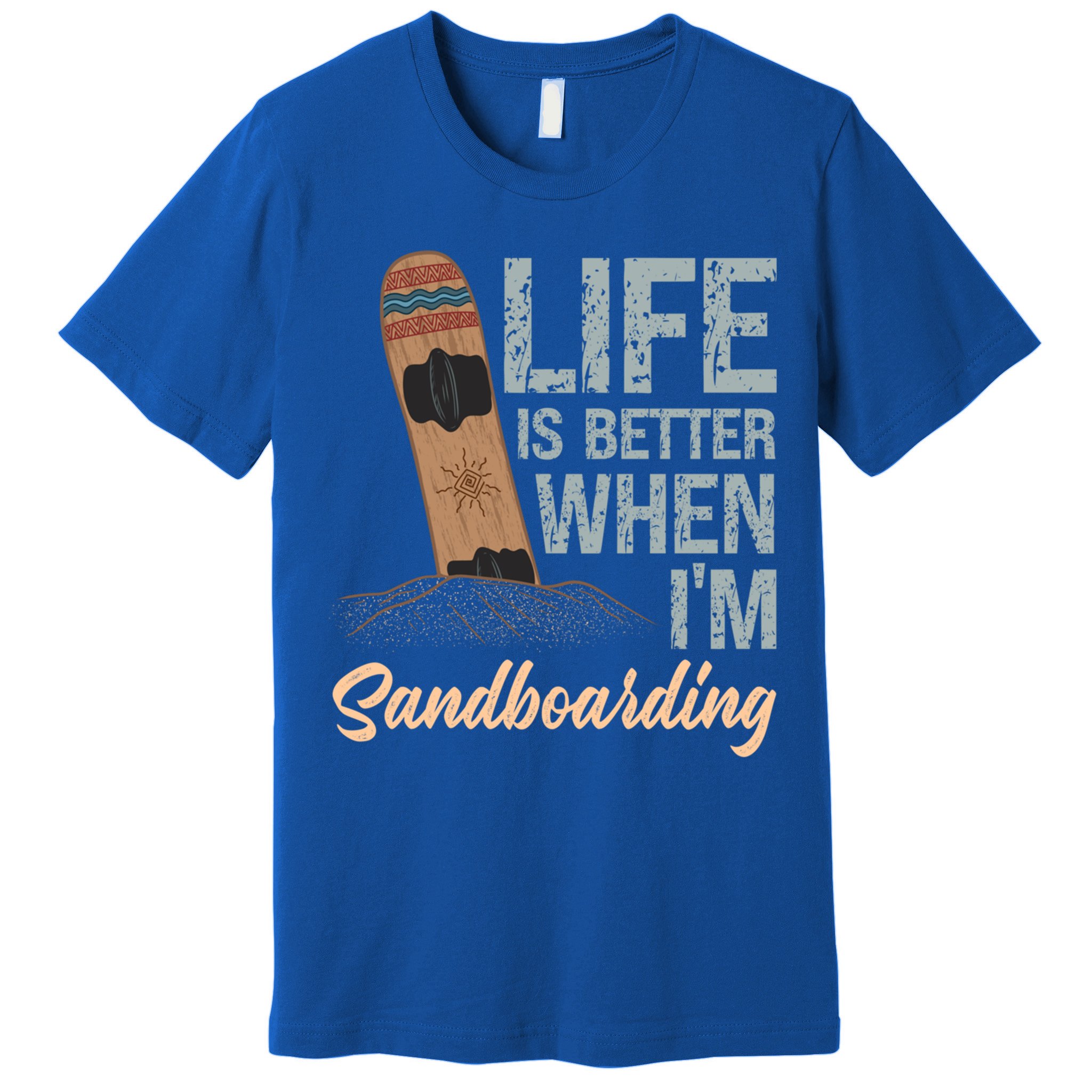 Life Is Better When IM Sandboarding Sandboarding Sand Dunes Great Gift Premium T-Shirt