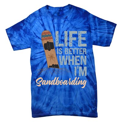 Life Is Better When IM Sandboarding Sandboarding Sand Dunes Great Gift Tie-Dye T-Shirt