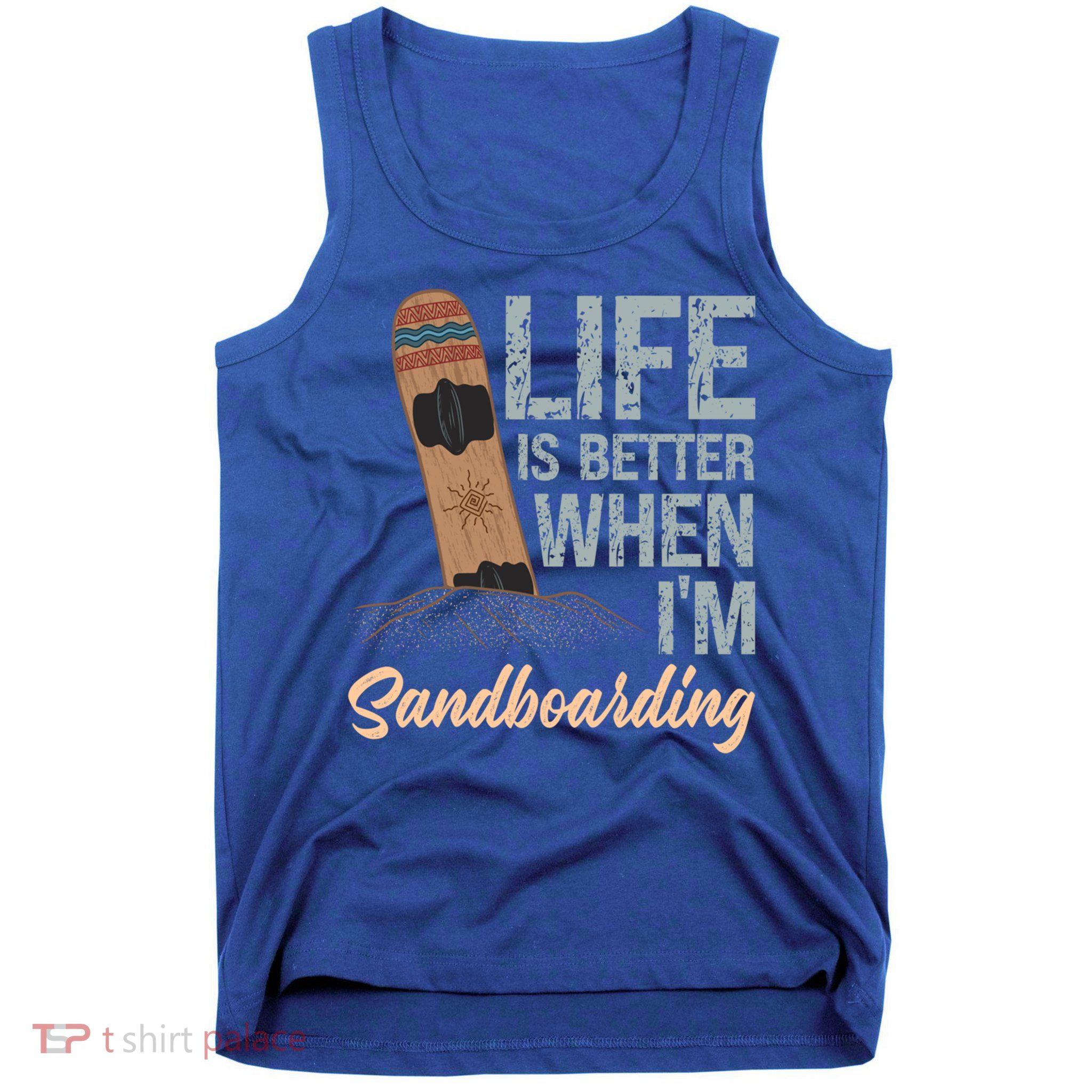 Life Is Better When IM Sandboarding Sandboarding Sand Dunes Great Gift Tank Top