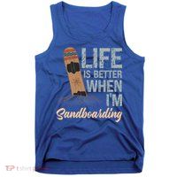 Life Is Better When IM Sandboarding Sandboarding Sand Dunes Great Gift Tank Top