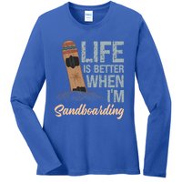 Life Is Better When IM Sandboarding Sandboarding Sand Dunes Great Gift Ladies Long Sleeve Shirt