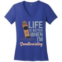 Life Is Better When IM Sandboarding Sandboarding Sand Dunes Great Gift Women's V-Neck T-Shirt