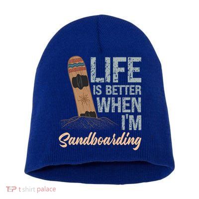 Life Is Better When IM Sandboarding Sandboarding Sand Dunes Great Gift Short Acrylic Beanie