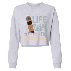 Life Is Better When IM Sandboarding Sandboarding Sand Dunes Great Gift Cropped Pullover Crew