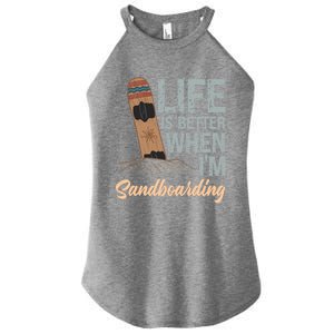 Life Is Better When IM Sandboarding Sandboarding Sand Dunes Great Gift Women's Perfect Tri Rocker Tank