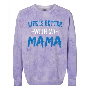 Life Is Better With My Mama Sayings Cute Motivational Mom Gift Colorblast Crewneck Sweatshirt