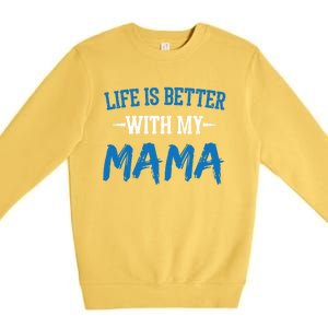 Life Is Better With My Mama Sayings Cute Motivational Mom Gift Premium Crewneck Sweatshirt