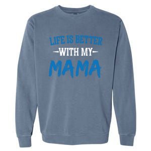 Life Is Better With My Mama Sayings Cute Motivational Mom Gift Garment-Dyed Sweatshirt