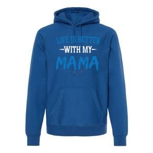 Life Is Better With My Mama Sayings Cute Motivational Mom Gift Premium Hoodie