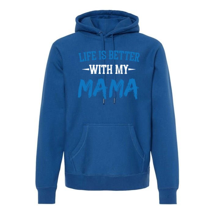 Life Is Better With My Mama Sayings Cute Motivational Mom Gift Premium Hoodie