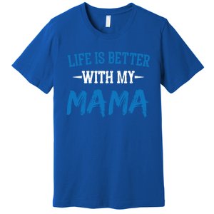 Life Is Better With My Mama Sayings Cute Motivational Mom Gift Premium T-Shirt