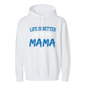 Life Is Better With My Mama Sayings Cute Motivational Mom Gift Garment-Dyed Fleece Hoodie