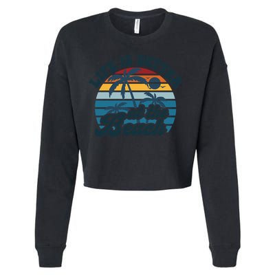 Life Is Better At The Beach Girls Trip Summer Vacation Retro Great Gift Cropped Pullover Crew