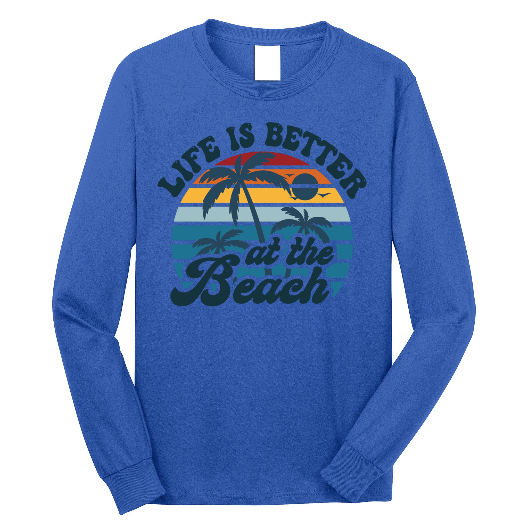 Life Is Better At The Beach Girls Trip Summer Vacation Retro Great Gift Long Sleeve Shirt