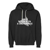 Life Is Better With A Snowmobile Lover Motor Sled Sledder Funny Gift Garment-Dyed Fleece Hoodie