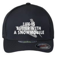 Life Is Better With A Snowmobile Lover Motor Sled Sledder Funny Gift Flexfit Unipanel Trucker Cap