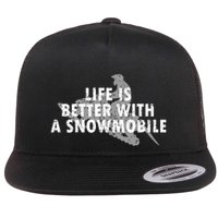 Life Is Better With A Snowmobile Lover Motor Sled Sledder Funny Gift Flatbill Hat
