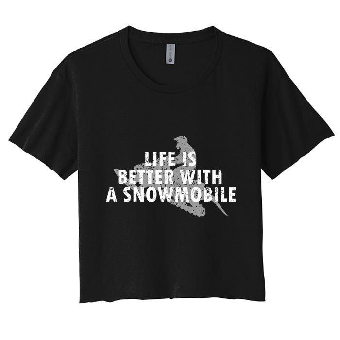 Life Is Better With A Snowmobile Lover Motor Sled Sledder Funny Gift Women's Crop Top Tee