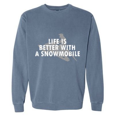 Life Is Better With A Snowmobile Lover Motor Sled Sledder Funny Gift Garment-Dyed Sweatshirt